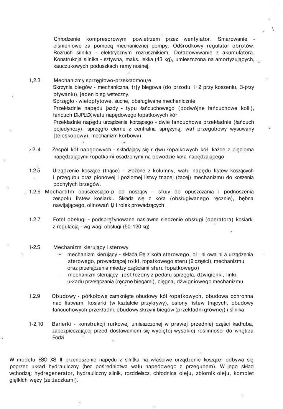 3 Mechanizmy sprzęgłowo-przekładmou/e Skrzynia biegów - mechaniczna, trjy biegowa (do przodu 1+2 przy koszeniu, 3-przy pływaniu), jeden bieg wsteczny.