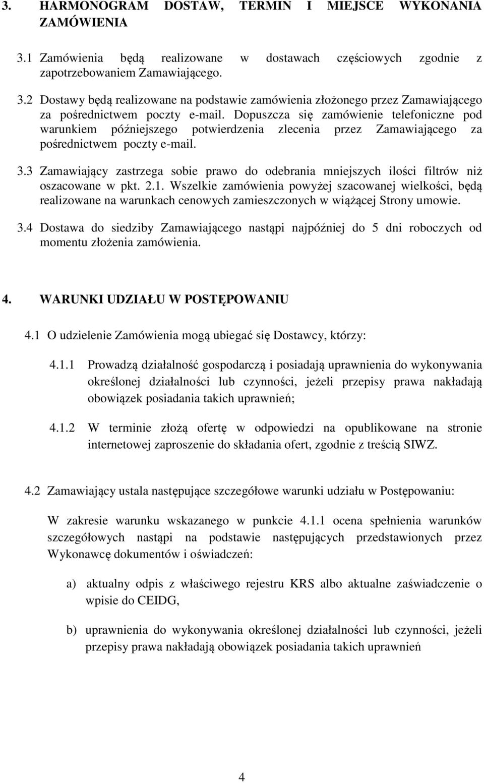 3 Zamawiający zastrzega sobie prawo do odebrania mniejszych ilości filtrów niż oszacowane w pkt. 2.1.