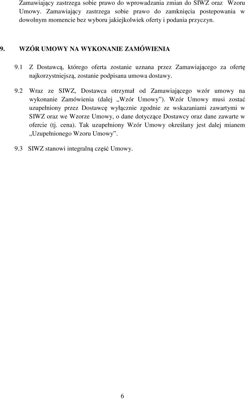 1 Z Dostawcą, którego oferta zostanie uznana przez Zamawiającego za ofertę najkorzystniejszą, zostanie podpisana umowa dostawy. 9.