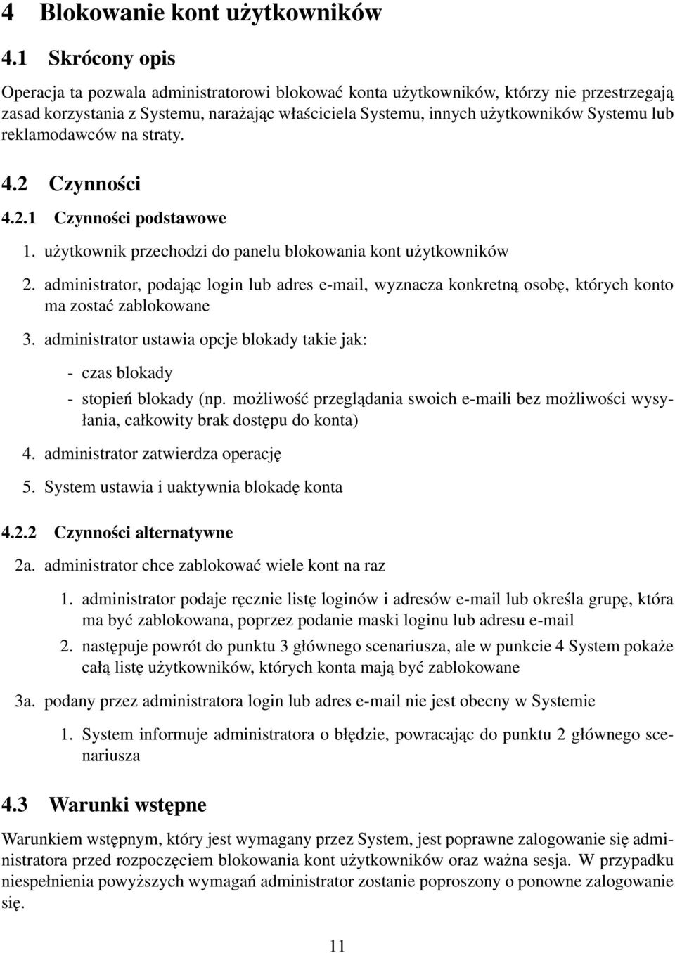 reklamodawców na straty. 4.2 Czynności 4.2.1 Czynności podstawowe 1. użytkownik przechodzi do panelu blokowania kont użytkowników 2.