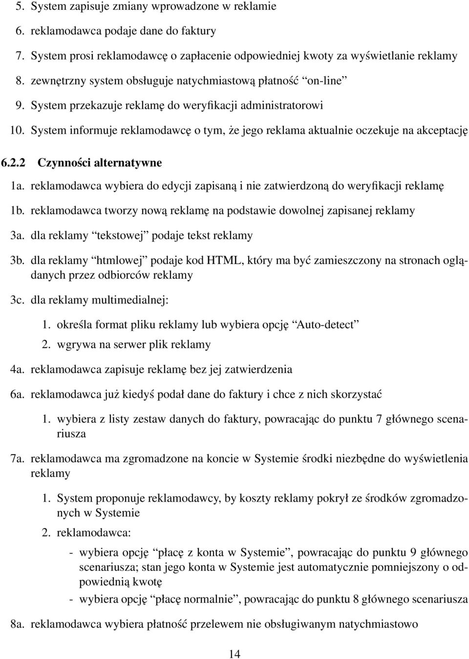 System informuje reklamodawcę o tym, że jego reklama aktualnie oczekuje na akceptację 6.2.2 Czynności alternatywne 1a.