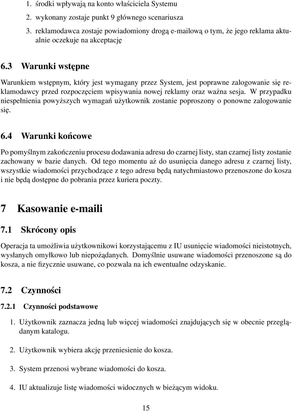 3 Warunki wstępne Warunkiem wstępnym, który jest wymagany przez System, jest poprawne zalogowanie się reklamodawcy przed rozpoczęciem wpisywania nowej reklamy oraz ważna sesja.