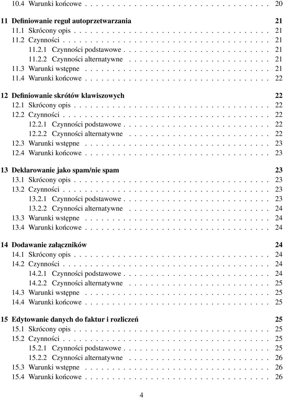 ................................. 22 12 Definiowanie skrótów klawiszowych 22 12.1 Skrócony opis.................................... 22 12.2 Czynności...................................... 22 12.2.1 Czynności podstawowe.