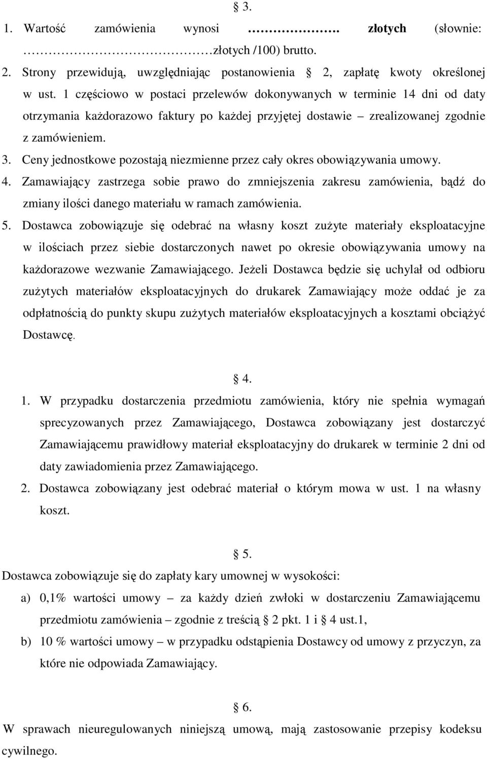 . Ceny jednostkowe pozostają niezmienne przez cały okres obowiązywania umowy. 4.