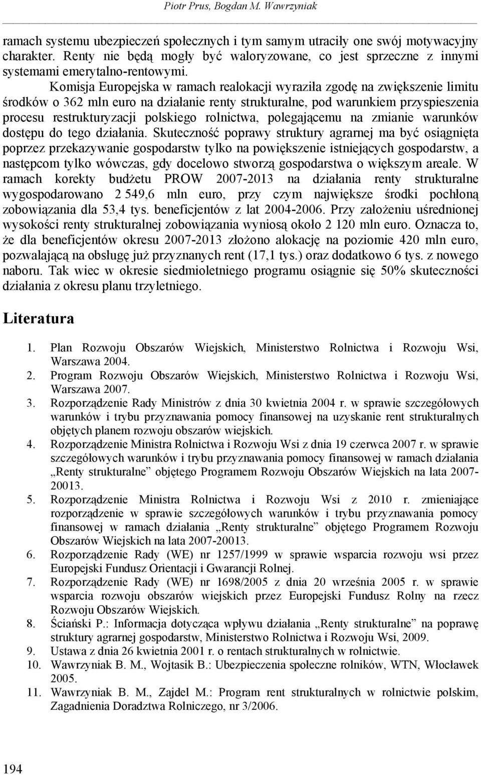 Komisja Europejska w ramach realokacji wyraziła zgodę na zwiększenie limitu środków o 362 mln euro na działanie renty strukturalne, pod warunkiem przyspieszenia procesu restrukturyzacji polskiego