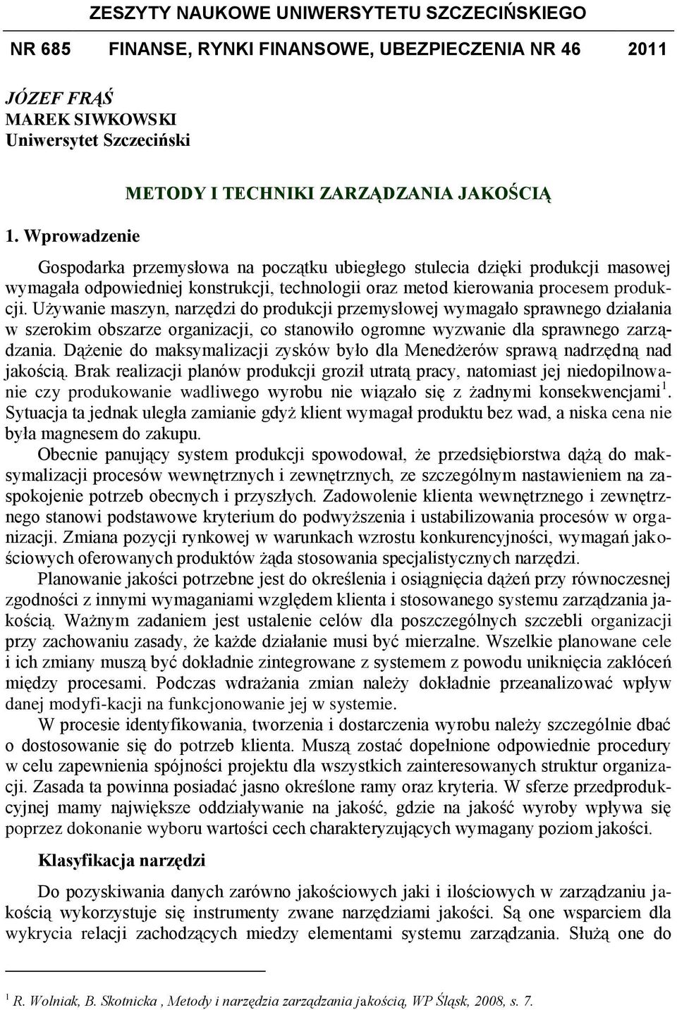 procesem produkcji. Używanie maszyn, narzędzi do produkcji przemysłowej wymagało sprawnego działania w szerokim obszarze organizacji, co stanowiło ogromne wyzwanie dla sprawnego zarządzania.