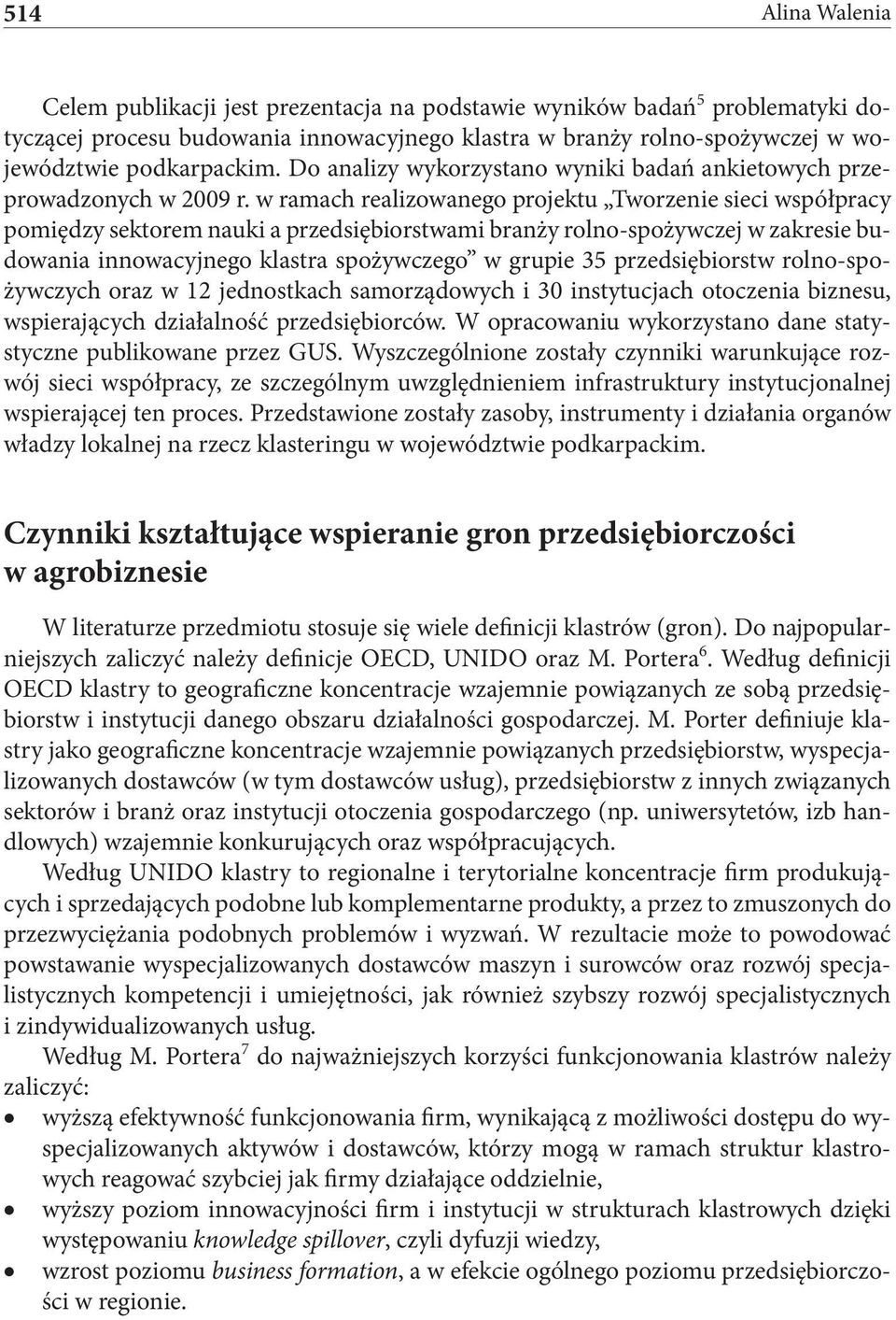 w ramach realizowanego projektu Tworzenie sieci współpracy pomiędzy sektorem nauki a przedsiębiorstwami branży rolno-spożywczej w zakresie budowania innowacyjnego klastra spożywczego w grupie 35