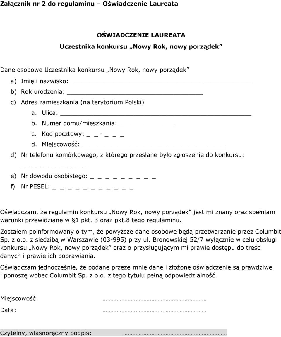 Miejscowość: d) Nr telefonu komórkowego, z którego przesłane było zgłoszenie do konkursu: _ e) Nr dowodu osobistego: _ f) Nr PESEL: _ Oświadczam, że regulamin konkursu Nowy Rok, nowy porządek jest mi