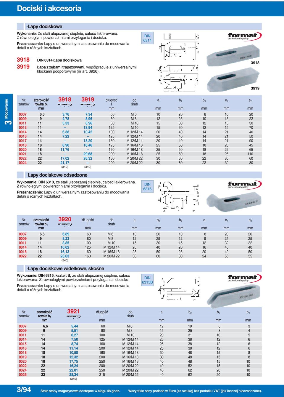6314 3918 3919 6314 apa dociskowa apa z z bami trapezowymi, wspó pracuje z uniwersalnymi klockami podporowymi (nr art. 3926). 3918 3919 Nr.
