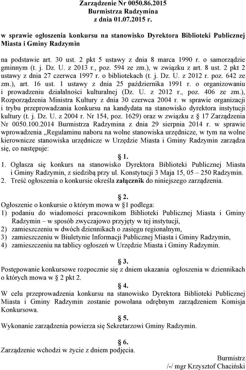 poz. 642 ze zm.), art. 16 ust. 1 ustawy z dnia 25 października 1991 r. o organizowaniu i prowadzeniu działalności kulturalnej (Dz. U. z 2012 r., poz. 406 ze zm.