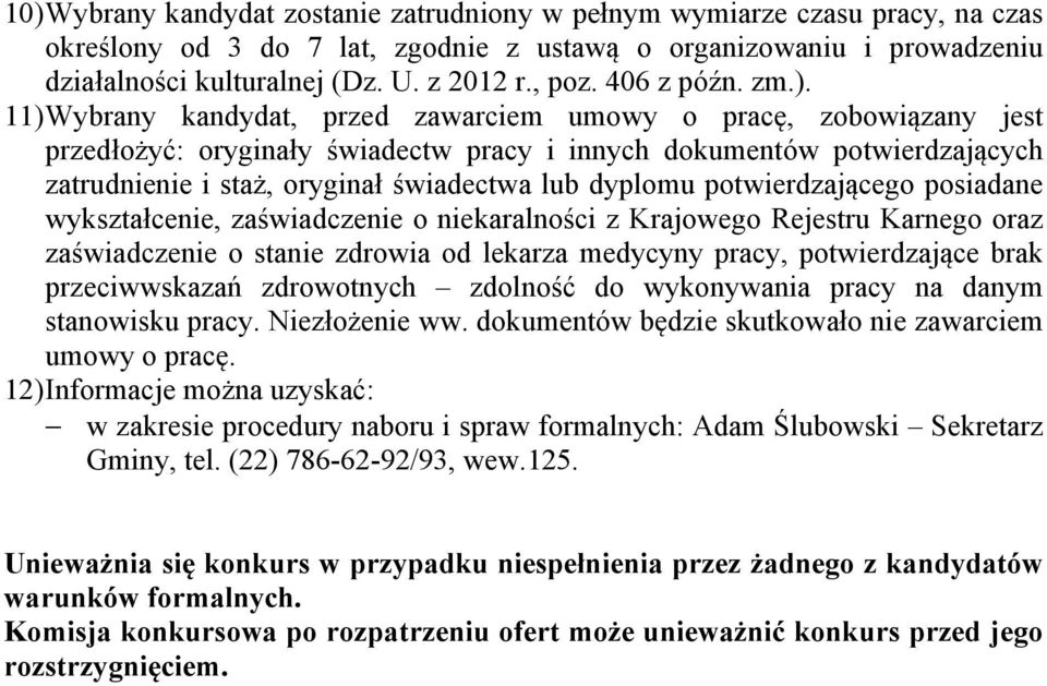 11) Wybrany kandydat, przed zawarciem umowy o pracę, zobowiązany jest przedłożyć: oryginały świadectw pracy i innych dokumentów potwierdzających zatrudnienie i staż, oryginał świadectwa lub dyplomu