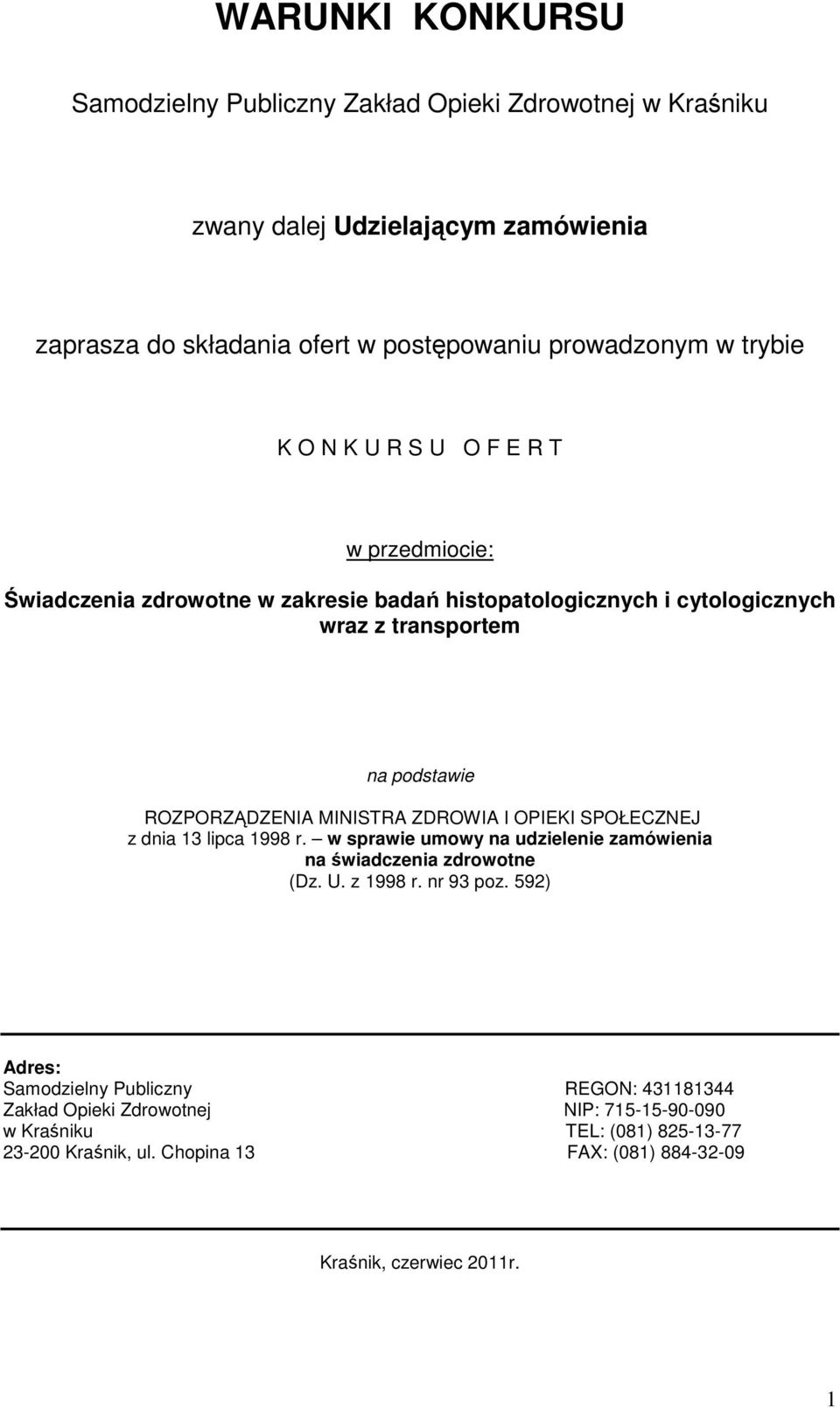 ZDROWIA I OPIEKI SPOŁECZNEJ z dnia 13 lipca 1998 r. w sprawie umowy na udzielenie zamówienia na świadczenia zdrowotne (Dz. U. z 1998 r. nr 93 poz.