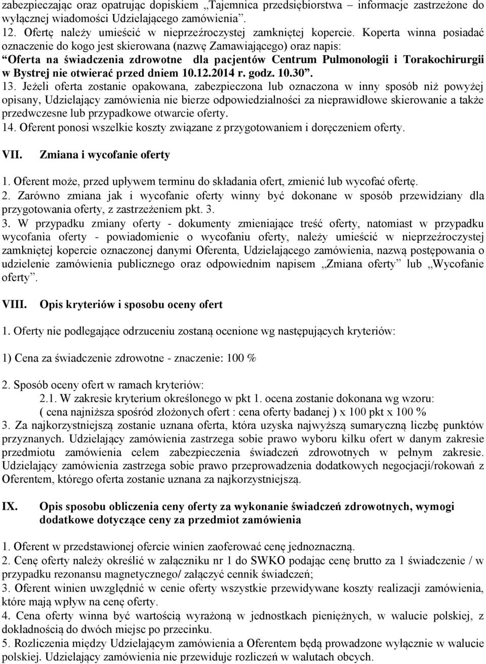 Koperta winna posiadać oznaczenie do kogo jest skierowana (nazwę Zamawiającego) oraz napis: Oferta na świadczenia zdrowotne dla pacjentów Centrum Pulmonologii i Torakochirurgii w Bystrej nie otwierać