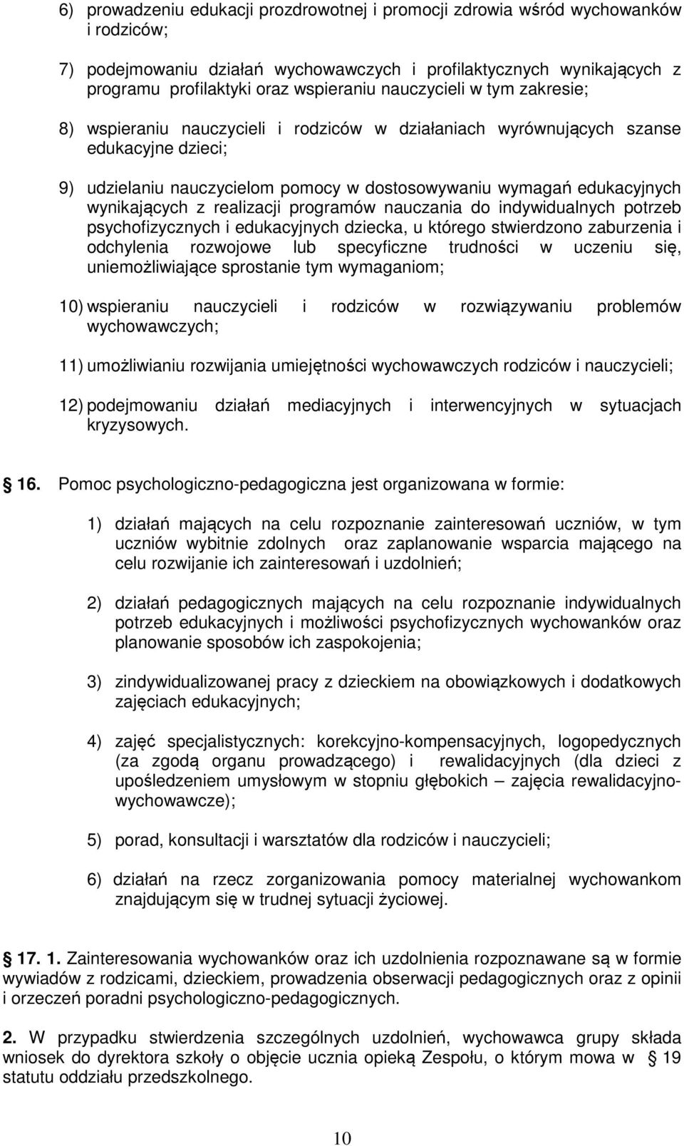 wynikających z realizacji programów nauczania do indywidualnych potrzeb psychofizycznych i edukacyjnych dziecka, u którego stwierdzono zaburzenia i odchylenia rozwojowe lub specyficzne trudności w