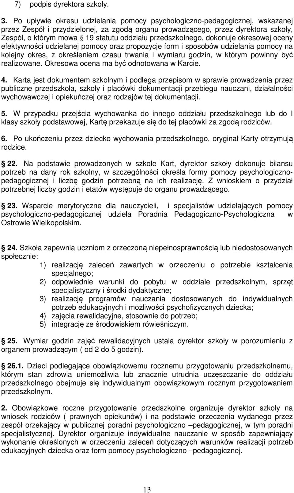 oddziału przedszkolnego, dokonuje okresowej oceny efektywności udzielanej pomocy oraz propozycje form i sposobów udzielania pomocy na kolejny okres, z określeniem czasu trwania i wymiaru godzin, w