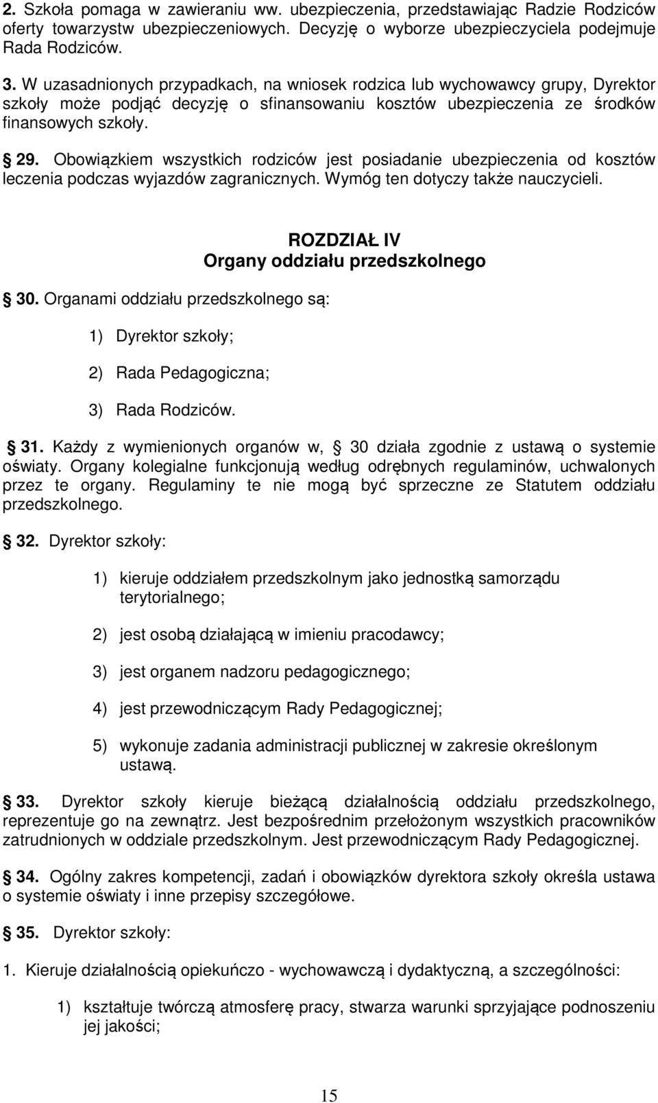 Obowiązkiem wszystkich rodziców jest posiadanie ubezpieczenia od kosztów leczenia podczas wyjazdów zagranicznych. Wymóg ten dotyczy także nauczycieli. 30.