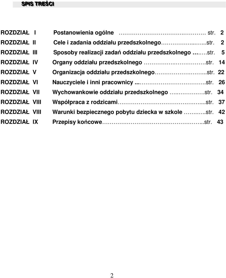 ....str. 26 ROZDZIAŁ VII Wychowankowie oddziału przedszkolnego....str. 34 ROZDZIAŁ VIII Współpraca z rodzicami....str. 37 ROZDZIAŁ VIII Warunki bezpiecznego pobytu dziecka w szkole.