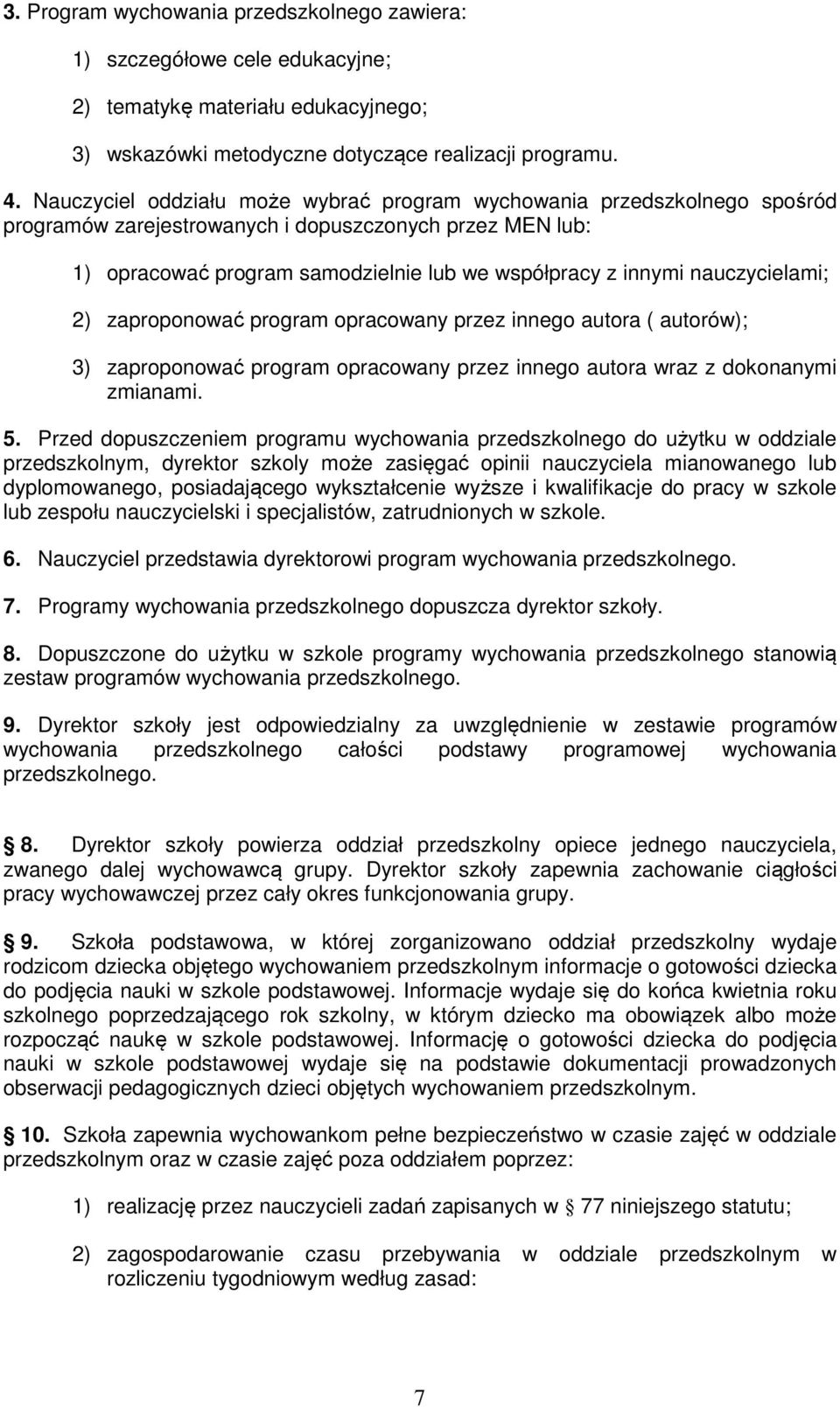 nauczycielami; 2) zaproponować program opracowany przez innego autora ( autorów); 3) zaproponować program opracowany przez innego autora wraz z dokonanymi zmianami. 5.