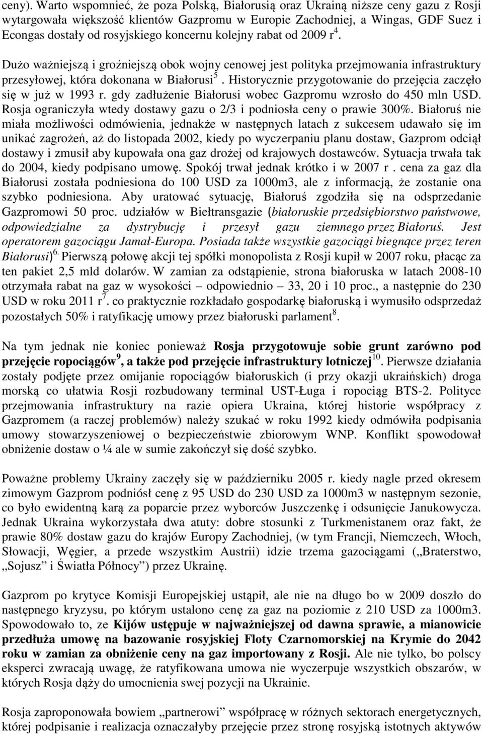 koncernu kolejny rabat od 2009 r 4. Dużo ważniejszą i groźniejszą obok wojny cenowej jest polityka przejmowania infrastruktury przesyłowej, która dokonana w Białorusi 5.