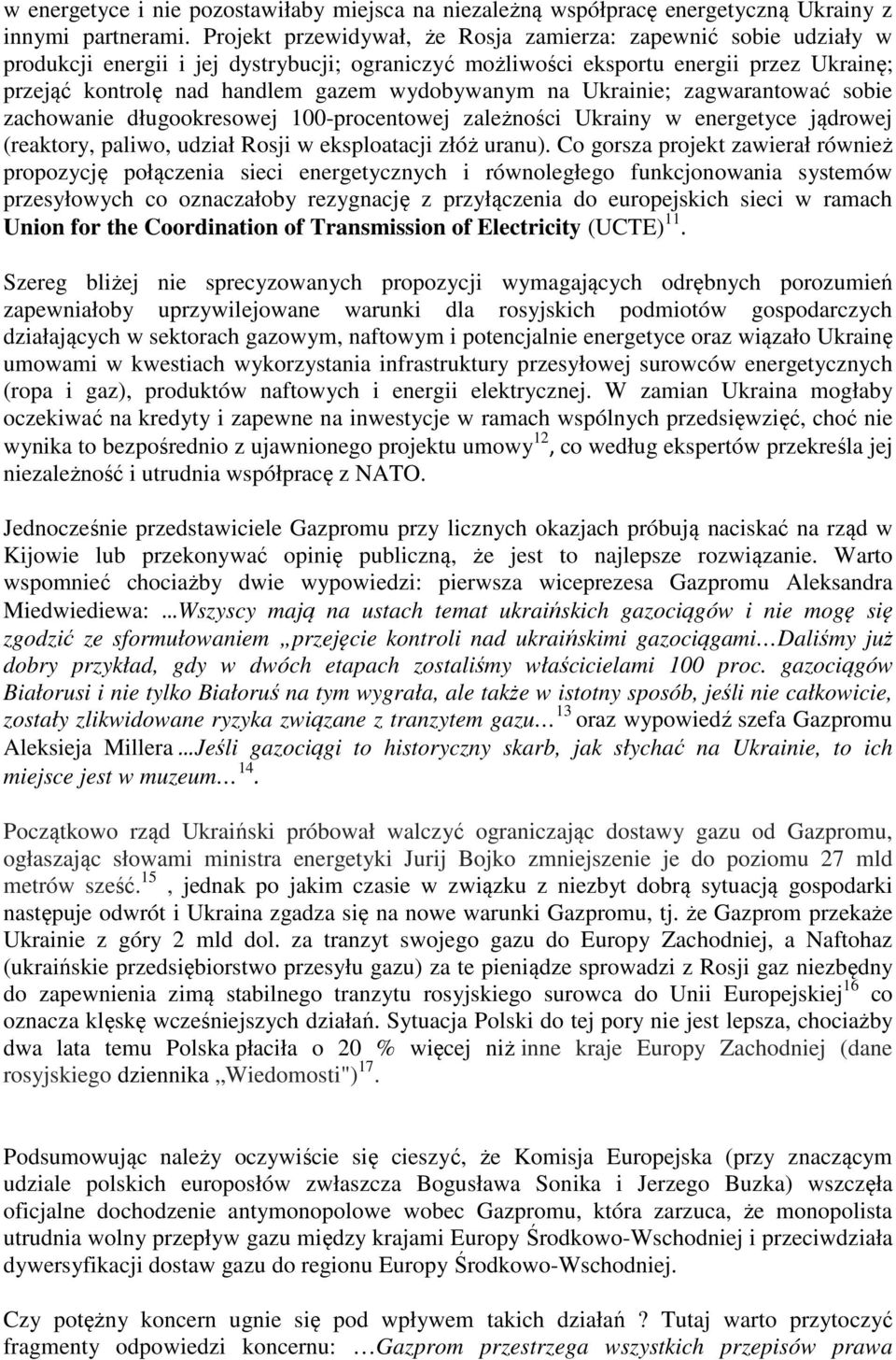 wydobywanym na Ukrainie; zagwarantować sobie zachowanie długookresowej 100-procentowej zależności Ukrainy w energetyce jądrowej (reaktory, paliwo, udział Rosji w eksploatacji złóż uranu).