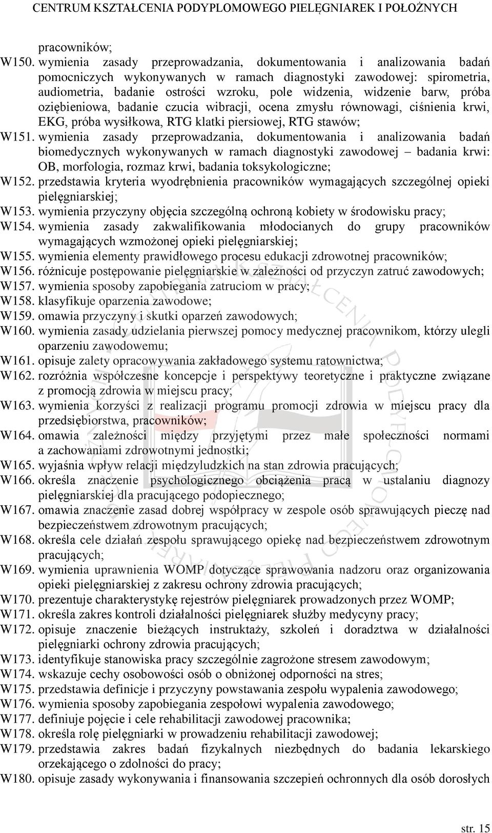 widzenie barw, próba oziębieniowa, badanie czucia wibracji, ocena zmysłu równowagi, ciśnienia krwi, EKG, próba wysiłkowa, RTG klatki piersiowej, RTG stawów; W151.