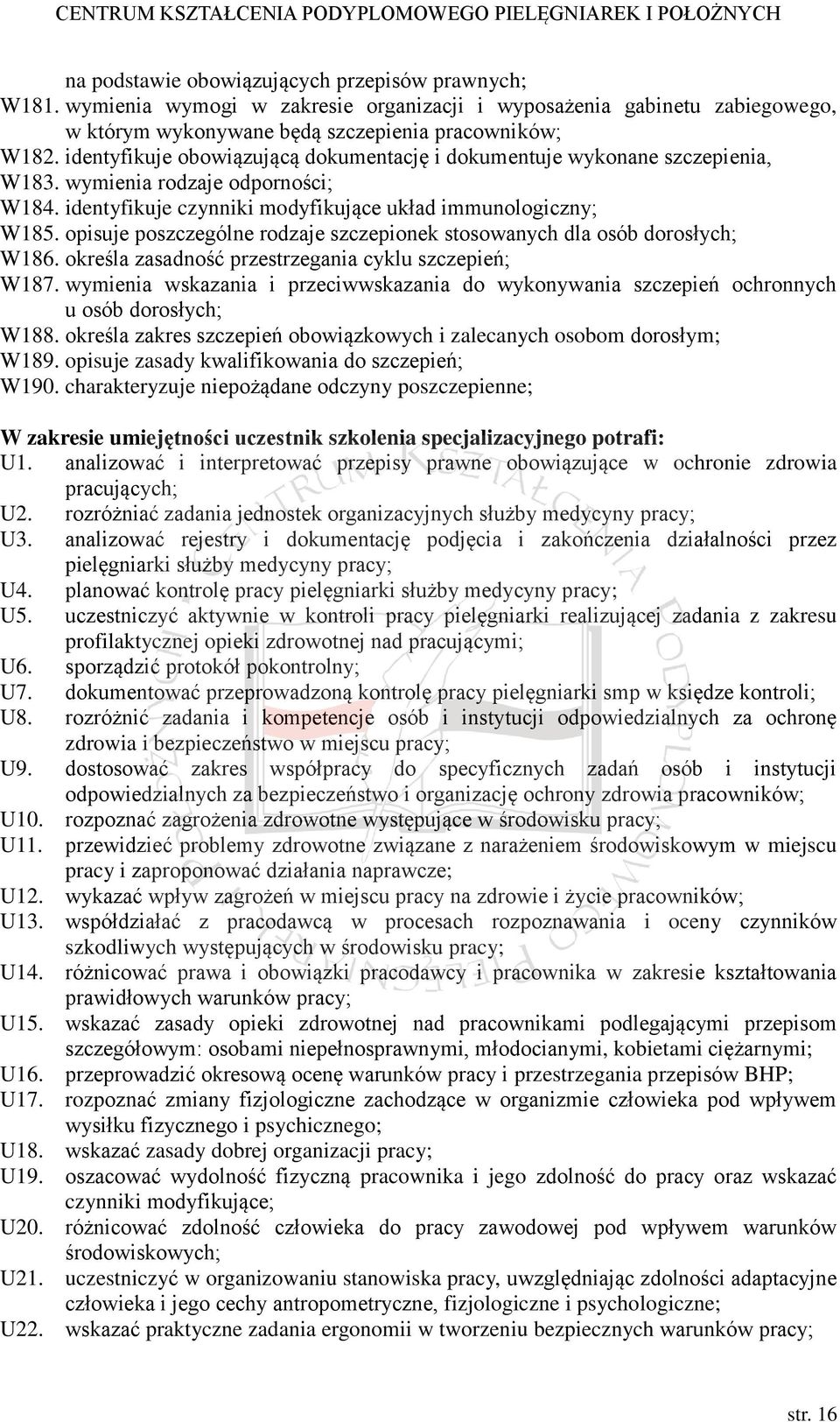 opisuje poszczególne rodzaje szczepionek stosowanych dla osób dorosłych; W186. określa zasadność przestrzegania cyklu szczepień; W187.