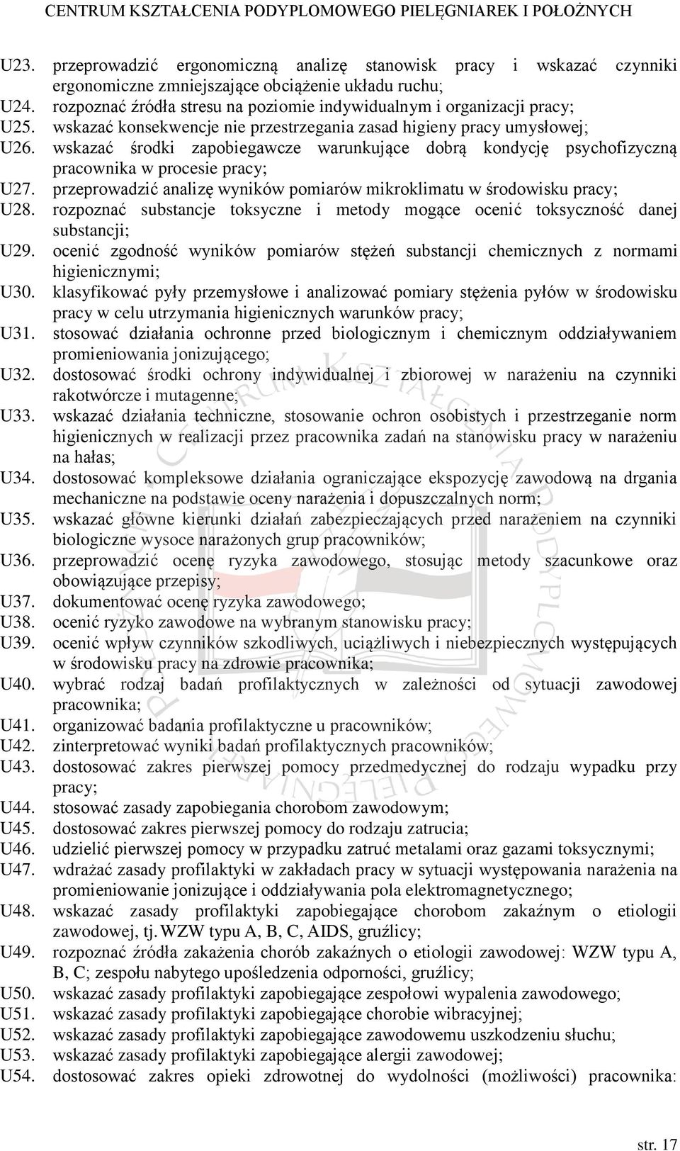 wskazać środki zapobiegawcze warunkujące dobrą kondycję psychofizyczną pracownika w procesie pracy; U27. przeprowadzić analizę wyników pomiarów mikroklimatu w środowisku pracy; U28.