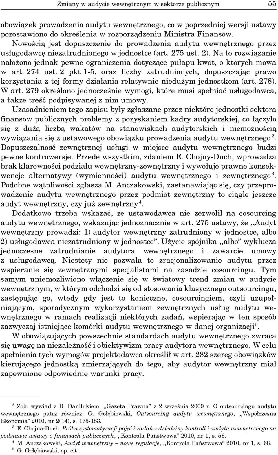 Na to rozwia zanie nałożono jednak pewne ograniczenia dotycza ce pułapu kwot, o których mowa w art. 274 ust.