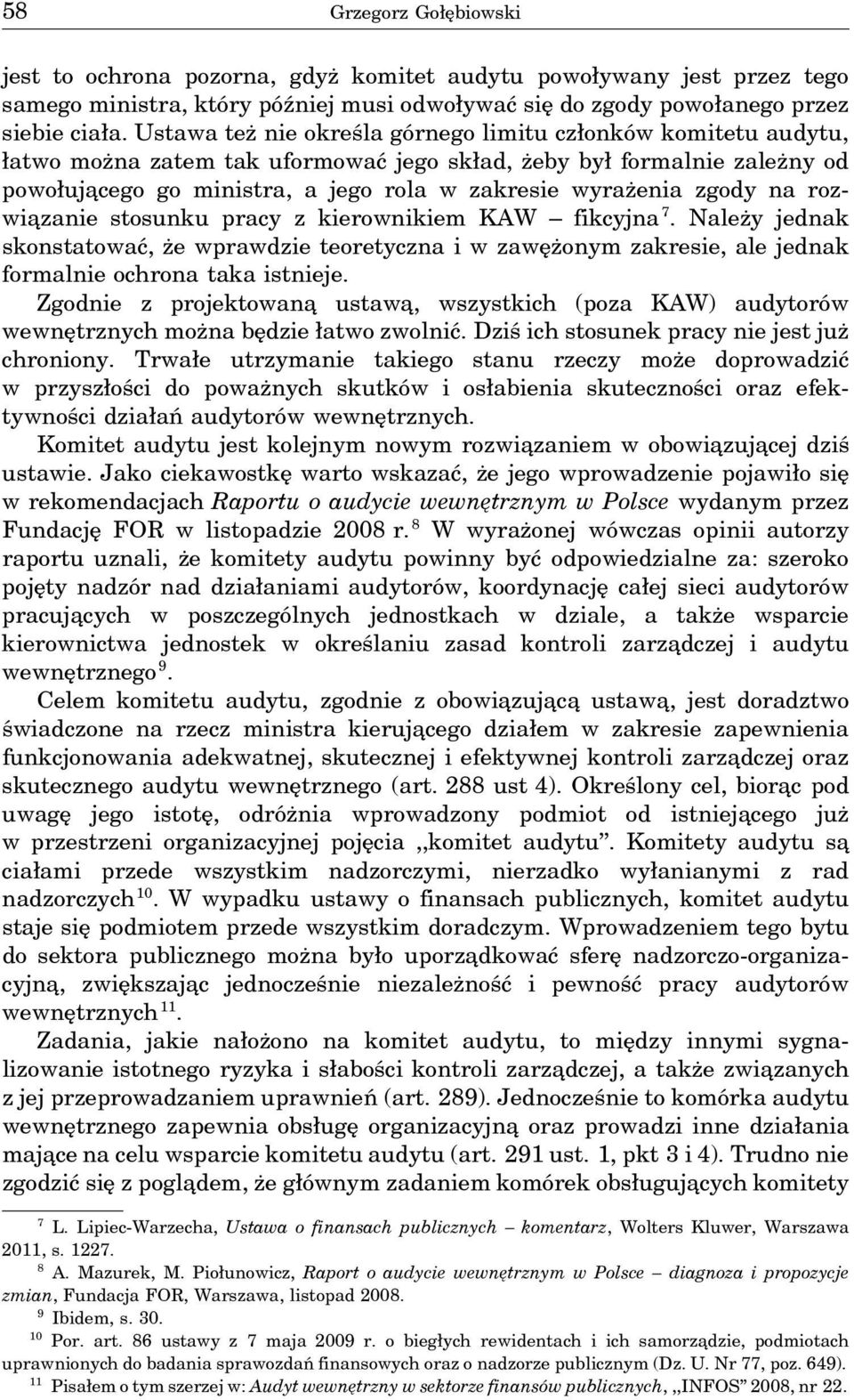 zgody na rozwia zanie stosunku pracy z kierownikiem KAW fikcyjna 7. Należy jednak skonstatować, że wprawdzie teoretyczna i w zawężonym zakresie, ale jednak formalnie ochrona taka istnieje.