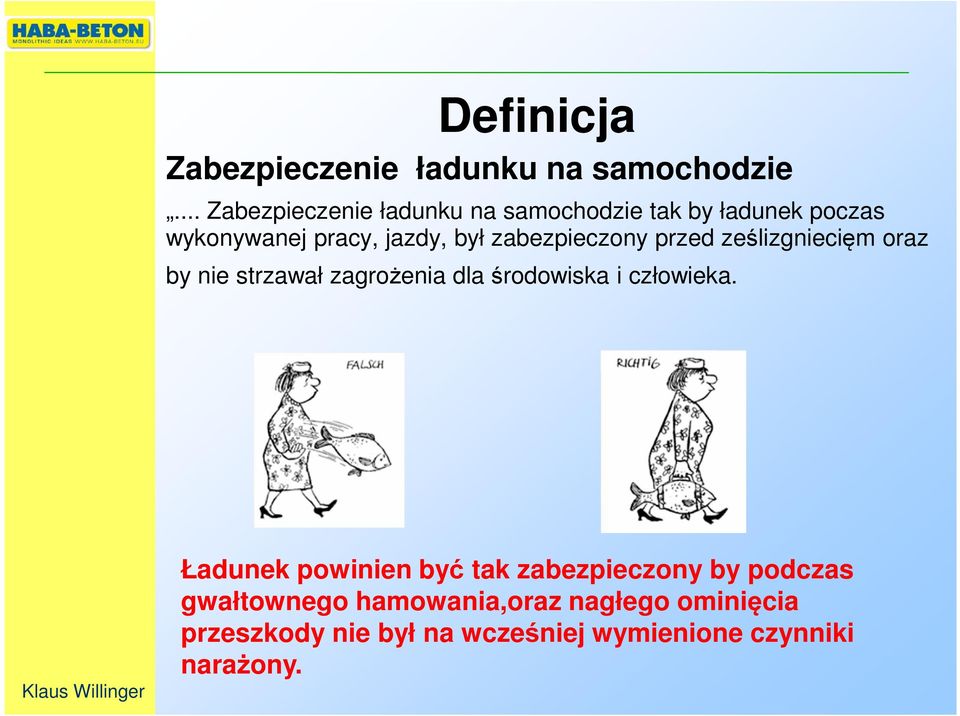 zabezpieczony przed ześlizgniecięm oraz by nie strzawał zagrożenia dla środowiska i człowieka.