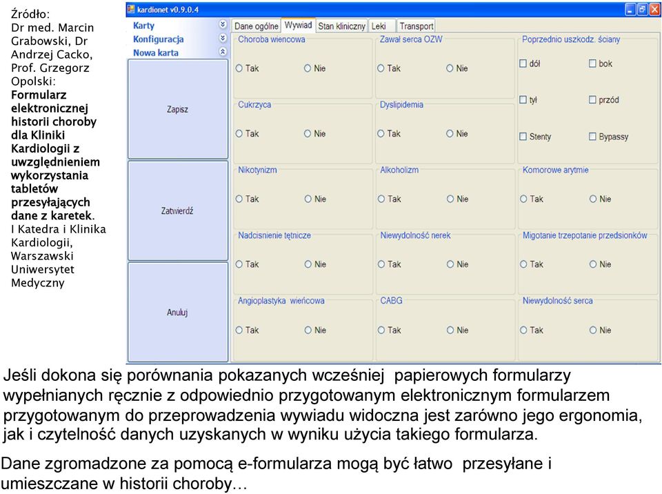 I Katedra i Klinika Kardiologii, Warszawski Uniwersytet Medyczny Jeśli dokona się porównania pokazanych wcześniej papierowych formularzy wypełnianych ręcznie z