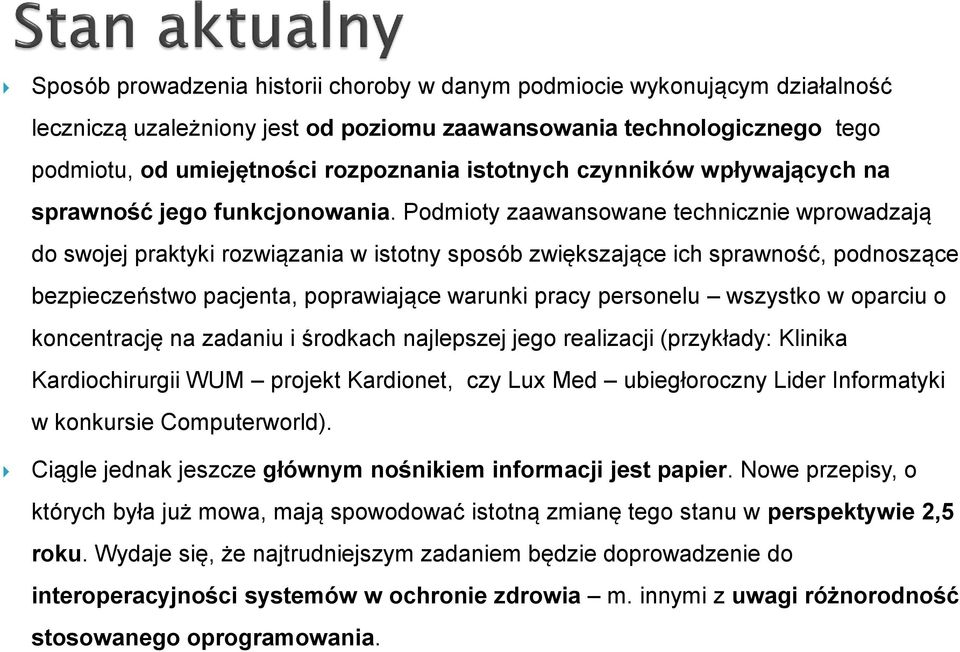 Podmioty zaawansowane technicznie wprowadzają do swojej praktyki rozwiązania w istotny sposób zwiększające ich sprawność, podnoszące bezpieczeństwo pacjenta, poprawiające warunki pracy personelu