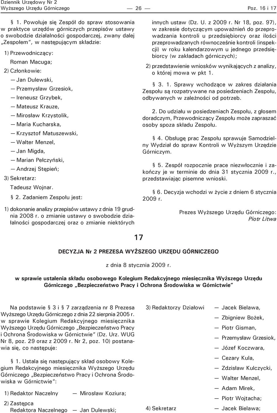 Macuga; 2) Członkowie: Jan Dulewski, Przemysław Grzesiok, Ireneusz Grzybek, Mateusz Krauze, Mirosław Krzystolik, Maria Kucharska, Krzysztof Matuszewski, Walter Menzel, Jan Migda, Marian Pełczyński,