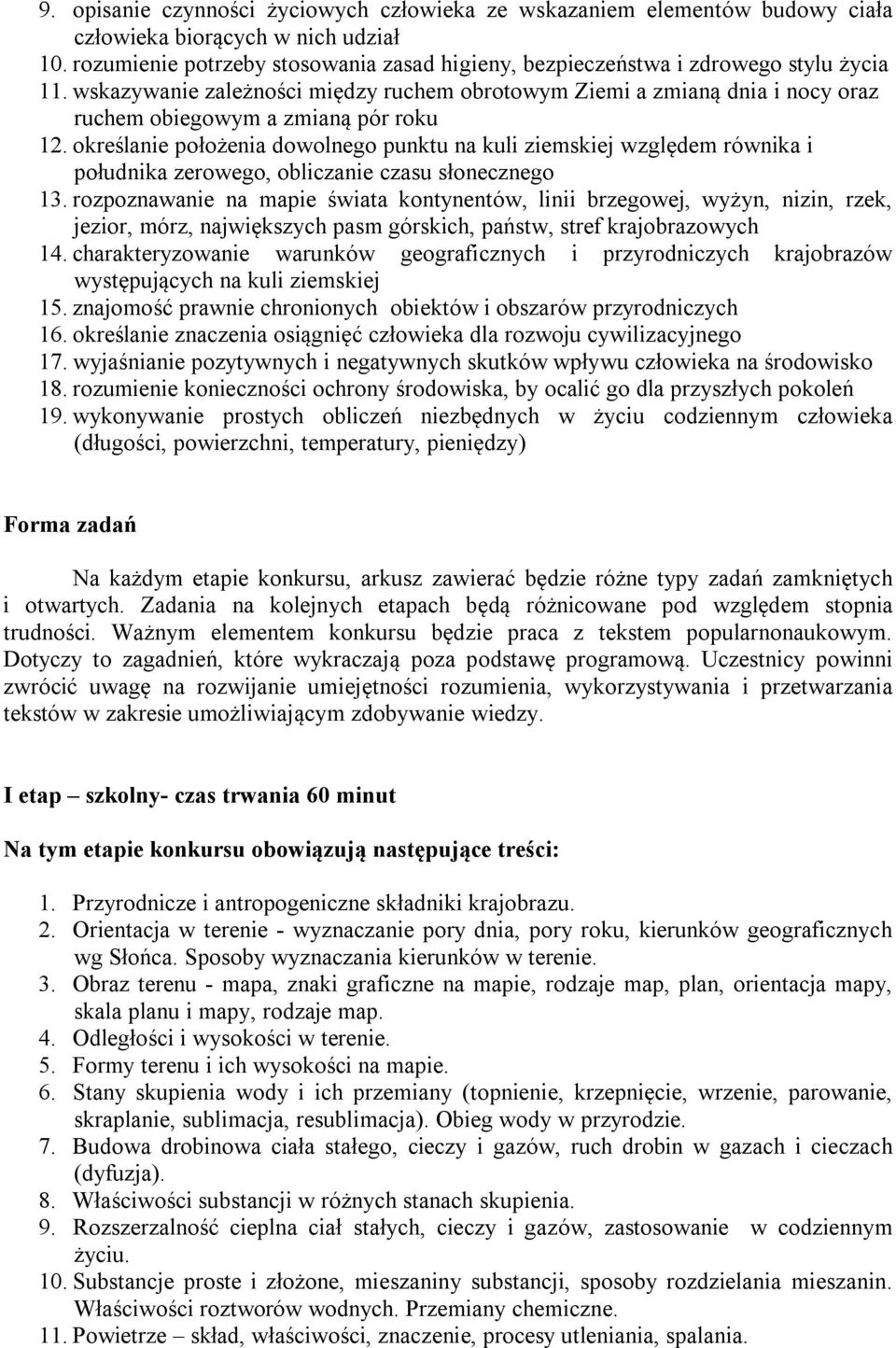 wskazywanie zależności między ruchem obrotowym Ziemi a zmianą dnia i nocy oraz ruchem obiegowym a zmianą pór roku 12.