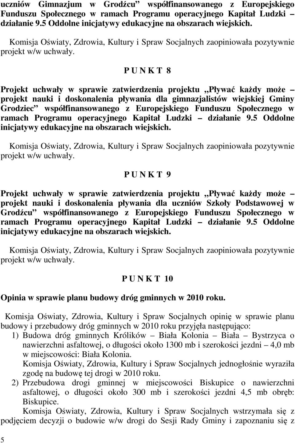 Funduszu Społecznego w ramach Programu operacyjnego Kapitał Ludzki działanie 9.5 Oddolne inicjatywy edukacyjne na obszarach wiejskich.