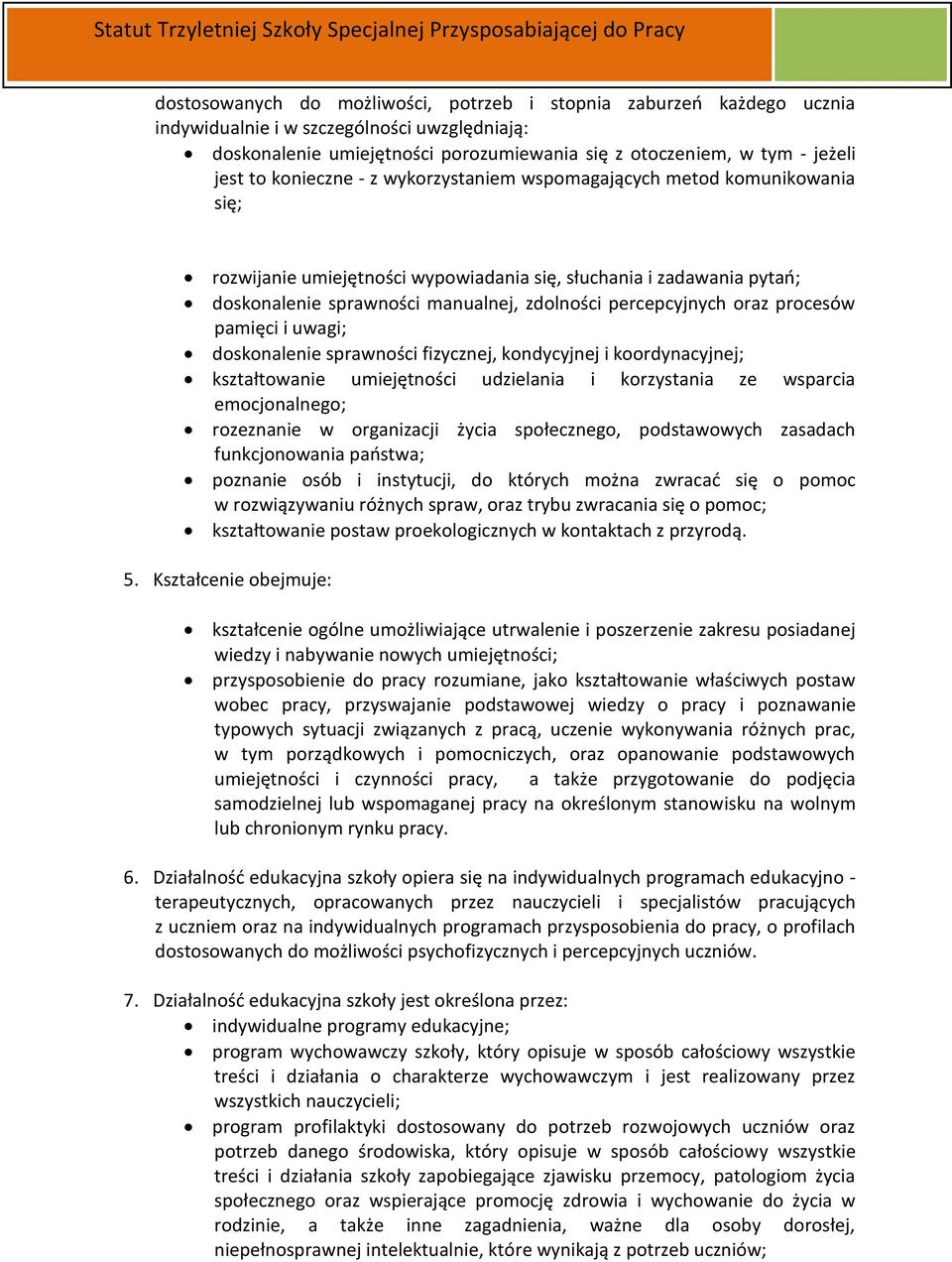 oraz procesów pamięci i uwagi; doskonalenie sprawności fizycznej, kondycyjnej i koordynacyjnej; kształtowanie umiejętności udzielania i korzystania ze wsparcia emocjonalnego; rozeznanie w organizacji