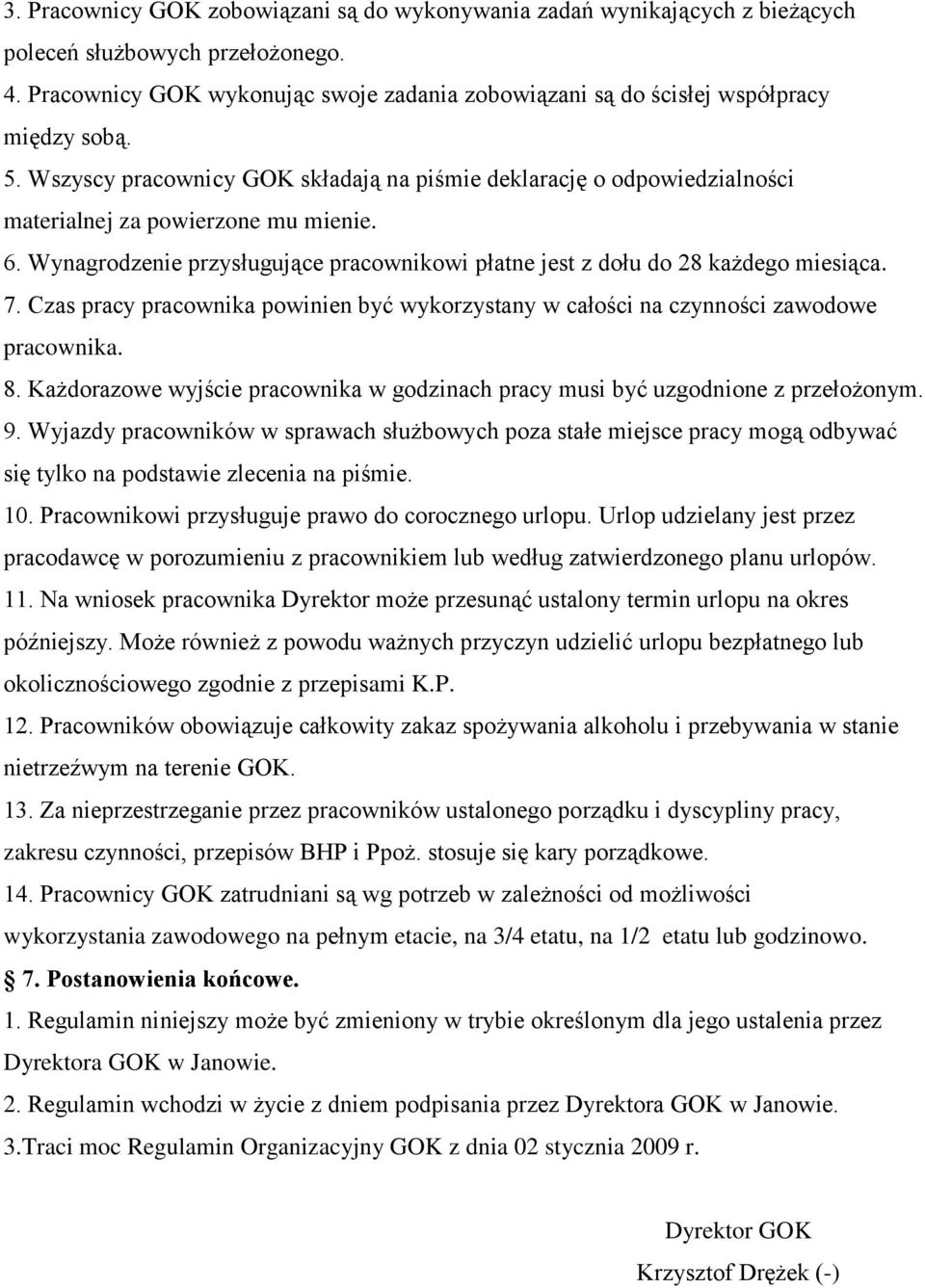 Wszyscy pracownicy GOK składają na piśmie deklarację o odpowiedzialności materialnej za powierzone mu mienie. 6. Wynagrodzenie przysługujące pracownikowi płatne jest z dołu do 28 każdego miesiąca. 7.