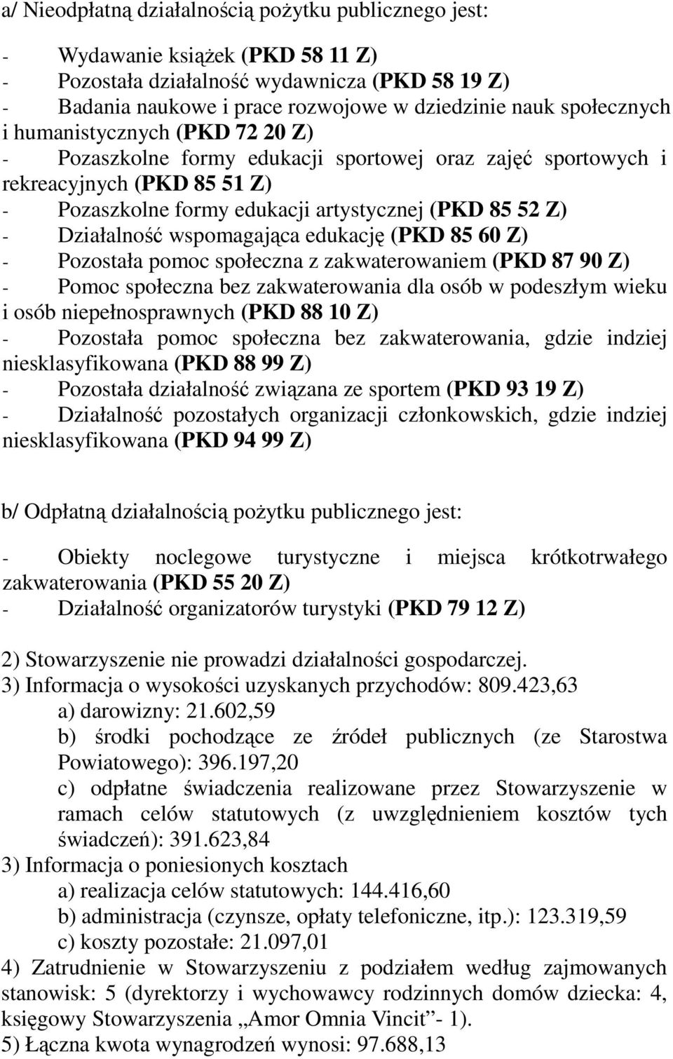 Działalność wspomagająca edukację (PKD 85 60 Z) - Pozostała pomoc społeczna z zakwaterowaniem (PKD 87 90 Z) - Pomoc społeczna bez zakwaterowania dla osób w podeszłym wieku i osób niepełnosprawnych