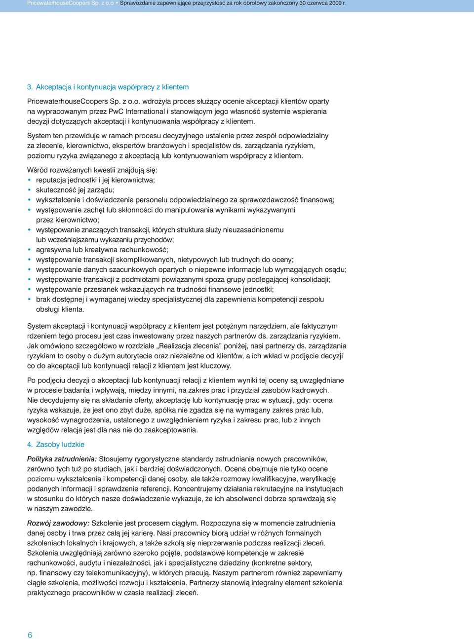 seCoopers Sp. z o.o. wdro yła proces słu àcy ocenie akceptacji klientów oparty na wypracowanym przez PwC International i stanowiàcym jego własnoêç systemie wspierania decyzji dotyczàcych akceptacji i