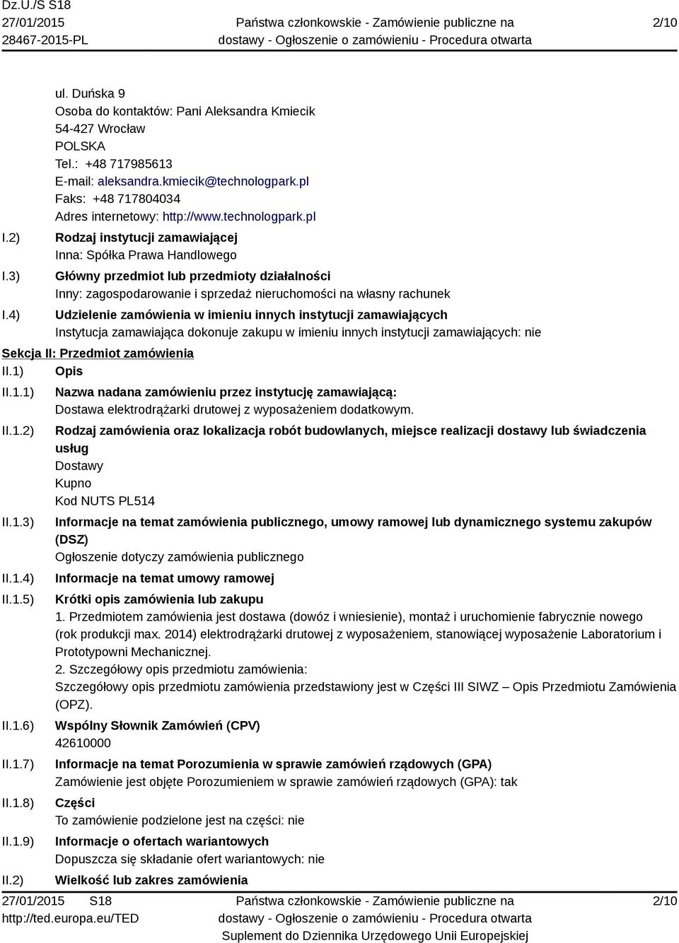 pl Rodzaj instytucji zamawiającej Inna: Spółka Prawa Handlowego Główny przedmiot lub przedmioty działalności Inny: zagospodarowanie i sprzedaż nieruchomości na własny rachunek Udzielenie zamówienia w