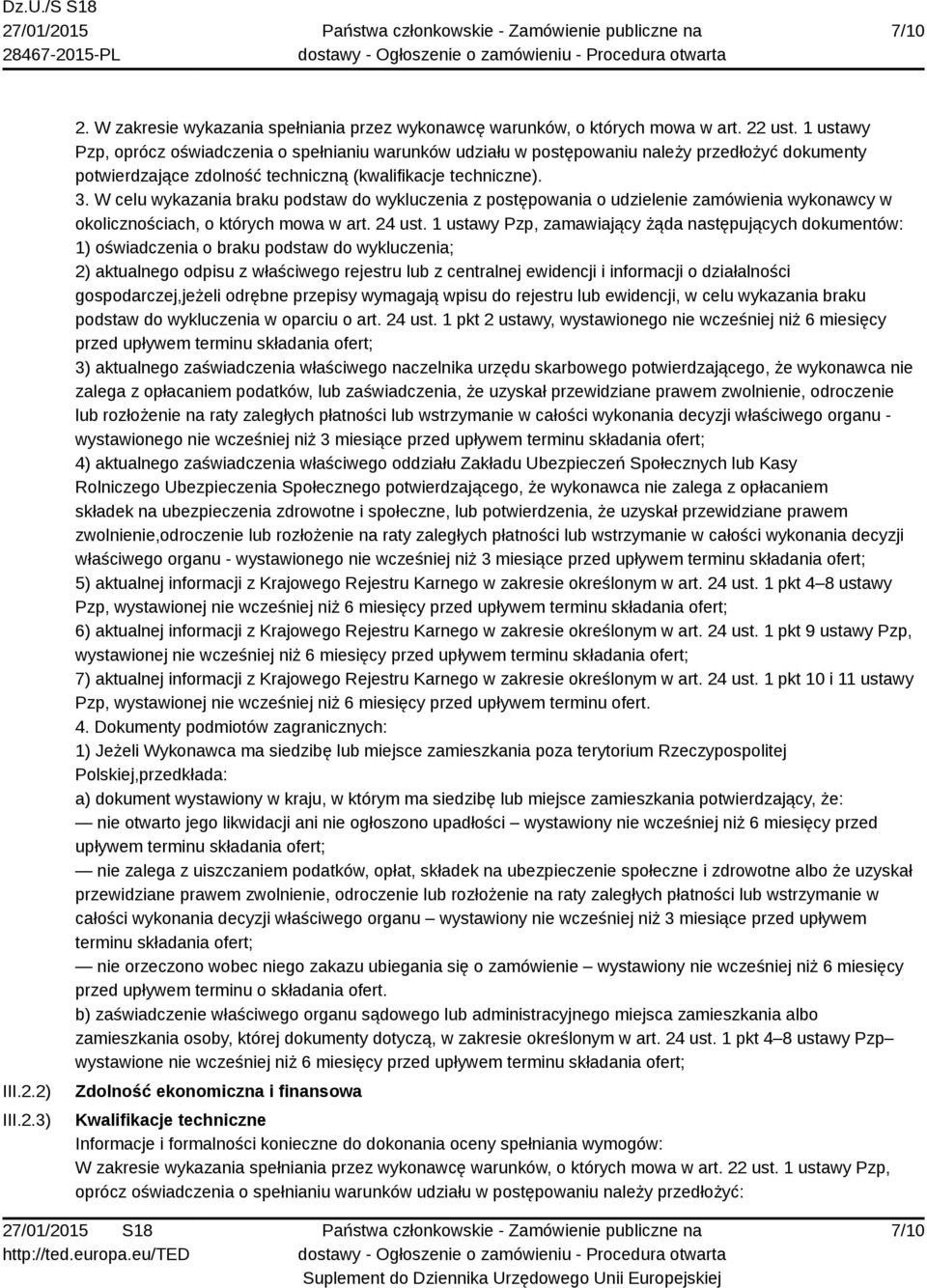 W celu wykazania braku podstaw do wykluczenia z postępowania o udzielenie zamówienia wykonawcy w okolicznościach, o których mowa w art. 24 ust.