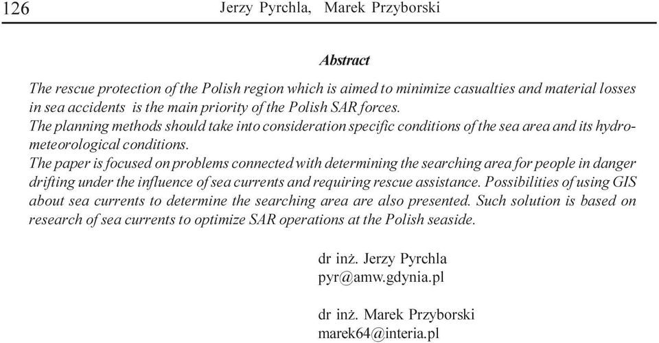 The paper is focused on problems connected with determining the searching area for people in danger drifting under the influence of sea currents and requiring rescue assistance.