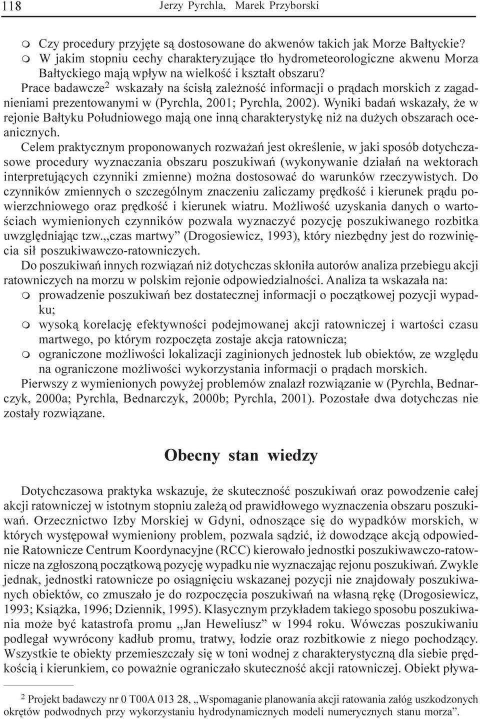 Prace badawcze 2 wskaza³y na œcis³¹ zale noœæ informacji o pr¹dach morskich z zagadnieniami prezentowanymi w (Pyrchla, 2001; Pyrchla, 2002).