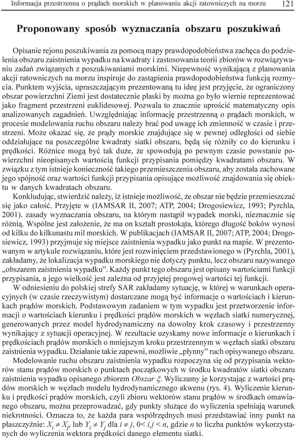 Niepewnoœæ wynikaj¹c¹ z planowania akcji ratowniczych na morzu inspiruje do zast¹pienia prawdopodobieñstwa funkcj¹ rozmycia.