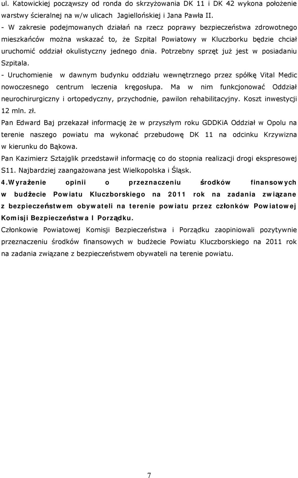 dnia. Potrzebny sprzęt już jest w posiadaniu Szpitala. - Uruchomienie w dawnym budynku oddziału wewnętrznego przez spółkę Vital Medic nowoczesnego centrum leczenia kręgosłupa.