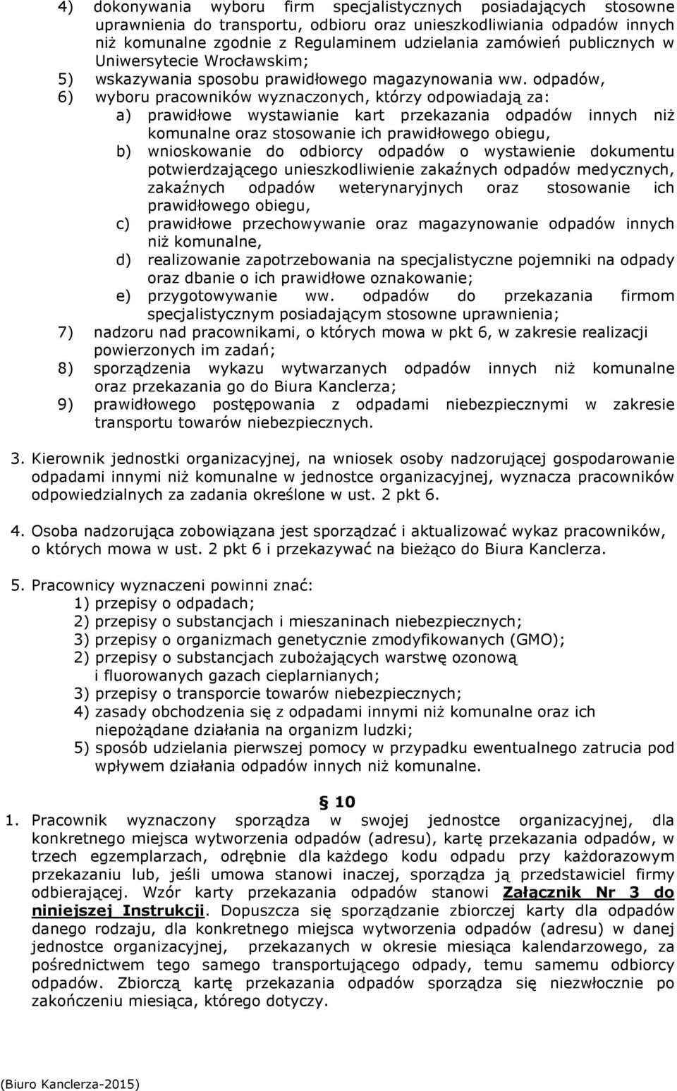 odpadów, 6) wyboru pracowników wyznaczonych, którzy odpowiadają za: a) prawidłowe wystawianie kart przekazania odpadów innych niż komunalne oraz stosowanie ich prawidłowego obiegu, b) wnioskowanie do