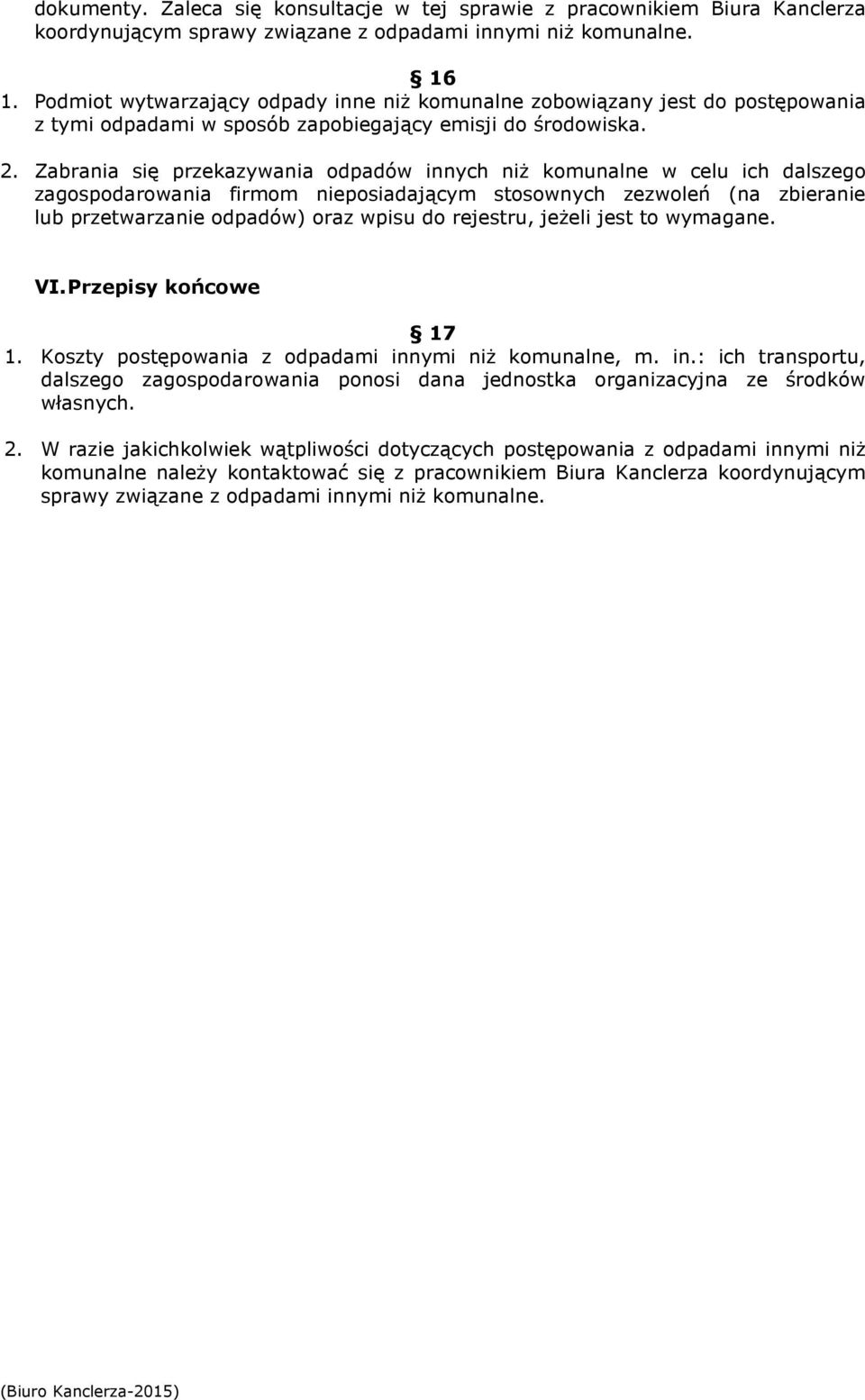 Zabrania się przekazywania odpadów innych niż komunalne w celu ich dalszego zagospodarowania firmom nieposiadającym stosownych zezwoleń (na zbieranie lub przetwarzanie odpadów) oraz wpisu do