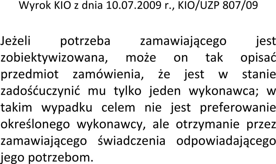 opisać przedmiot zamówienia, że jest w stanie zadośćuczynić mu tylko jeden wykonawca;