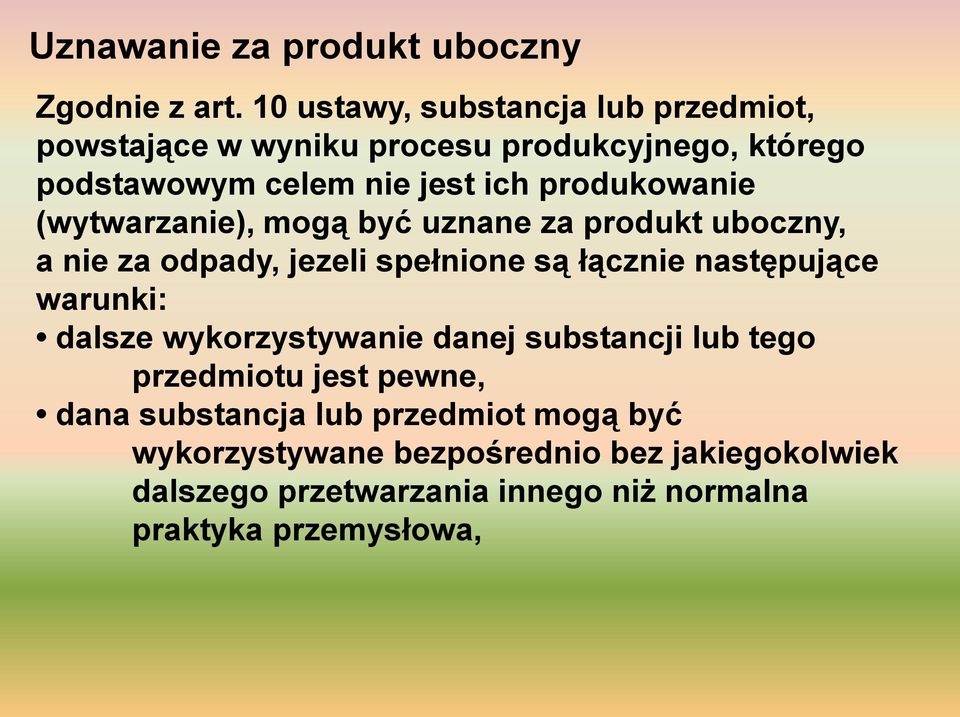 produkowanie (wytwarzanie), mogą być uznane za produkt uboczny, a nie za odpady, jezeli spełnione są łącznie następujące