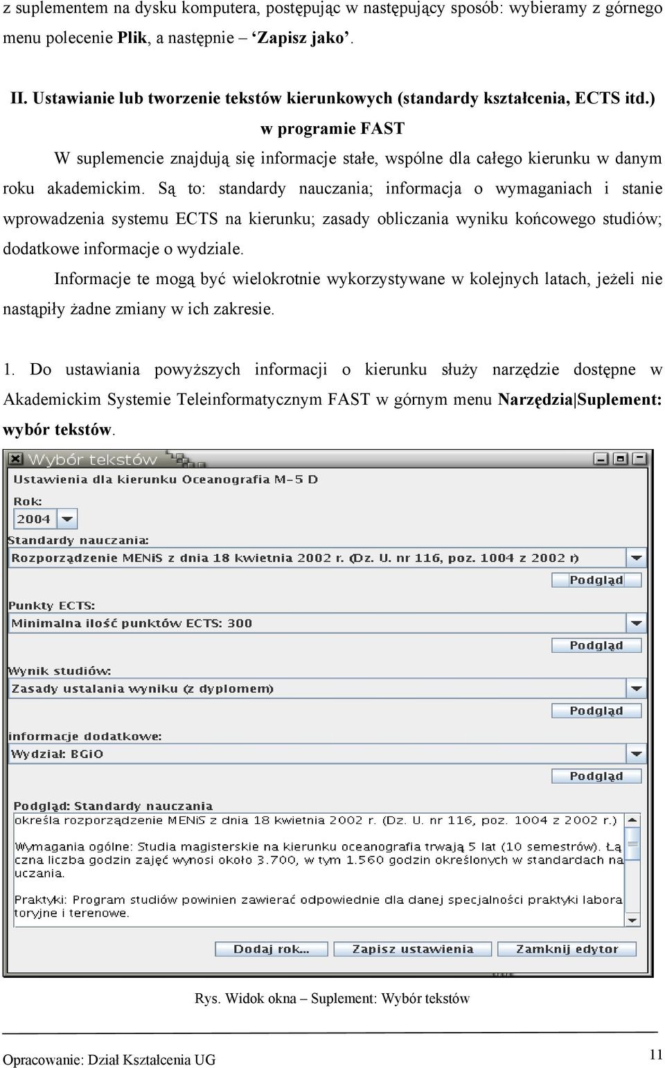 Są to: standardy nauczania; informacja o wymaganiach i stanie wprowadzenia systemu ECTS na kierunku; zasady obliczania wyniku końcowego studiów; dodatkowe informacje o wydziale.